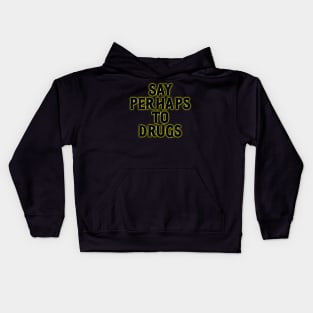 Say Perhaps To Drugs Kids Hoodie